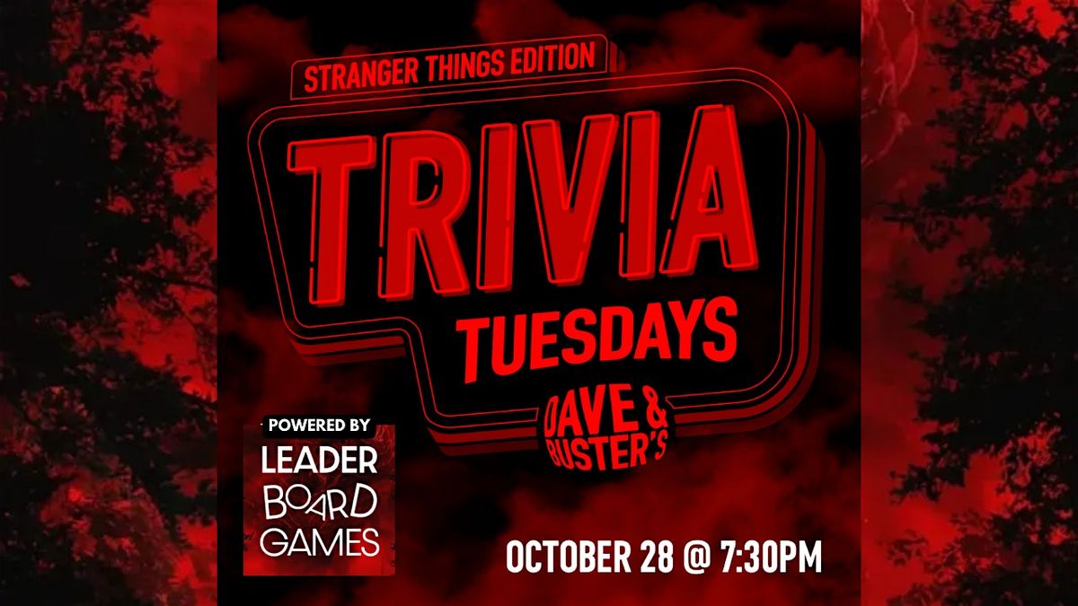 STRANGER THINGS | Trivia Dave & Buster's - Greenwood IN - TUE 10\/28 at 730p