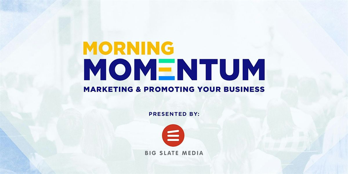 Morning Momentum: Marketing & Promoting Your Business