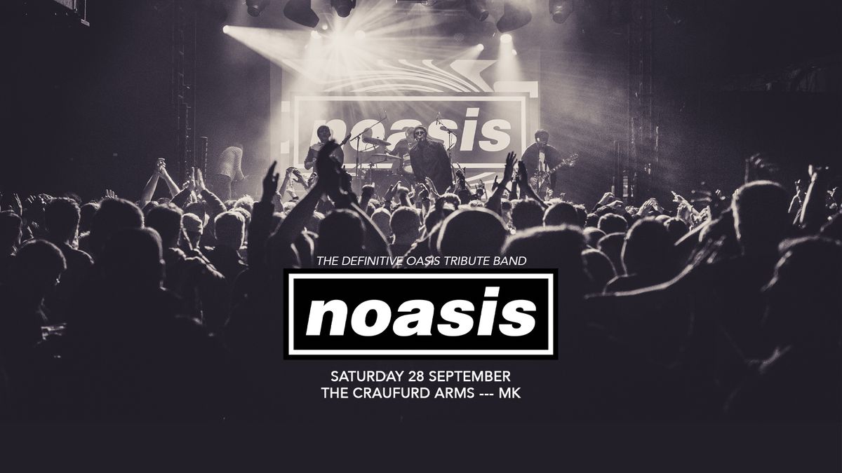 NOASIS \u2018The Definitive Oasis Tribute Band\u2019 + Jabberwocky - The Craufurd Arms, Milton Keynes 