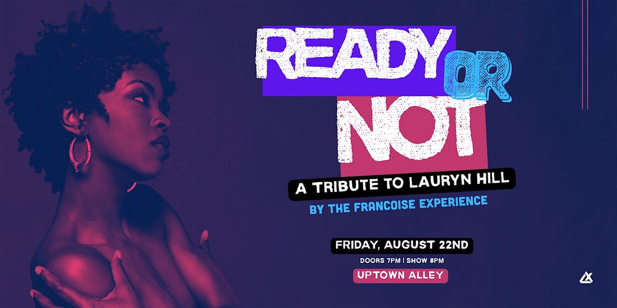 READY OR NOT: A Tribute to Lauryn Hill at Uptown Alley