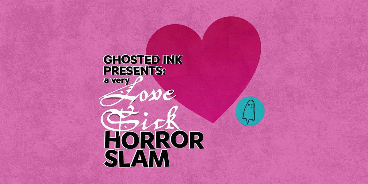 Ghosted Ink Presents: A Very Love Sick Horror Slam