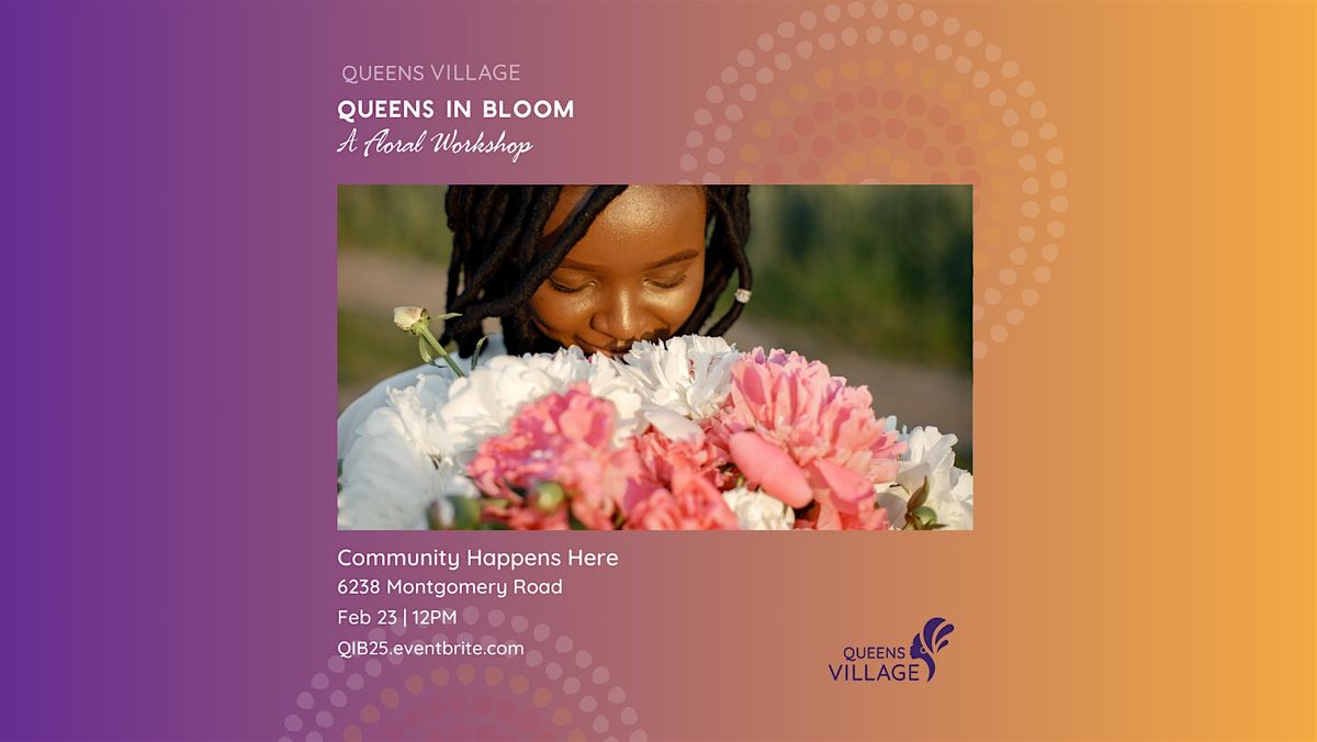 Queens in Bloom: A Floral Workshop