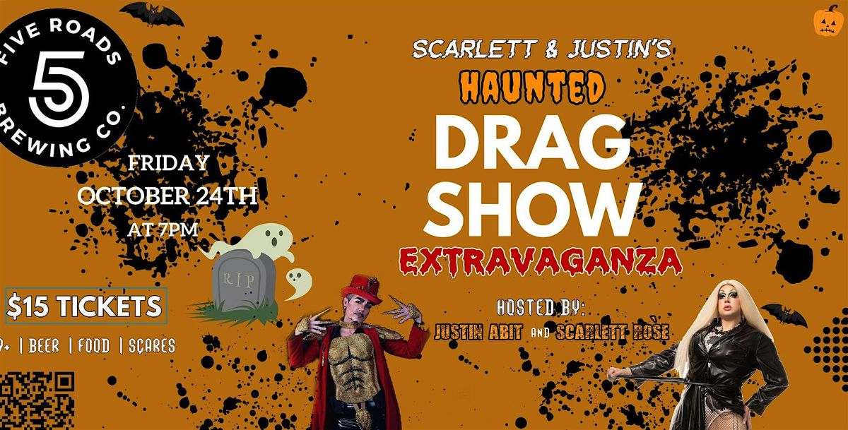SCARLETT & JUSTIN'S HAUNTED DRAG SHOW EXTRAVAGANZA AT FIVE ROADS BREWING