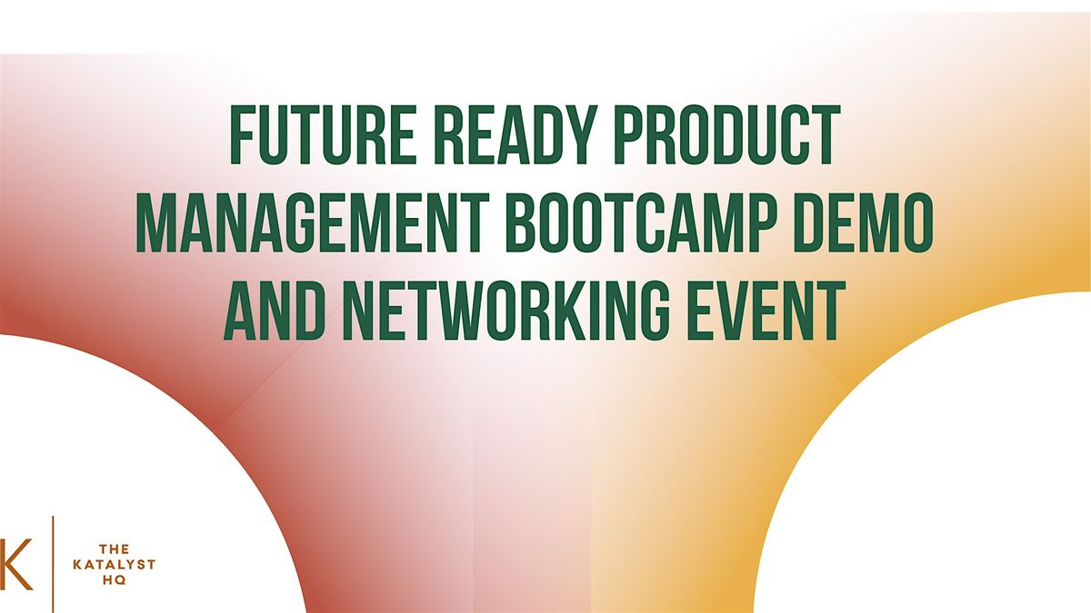 Future Ready Product Management Bootcamp Demo and Networking Event