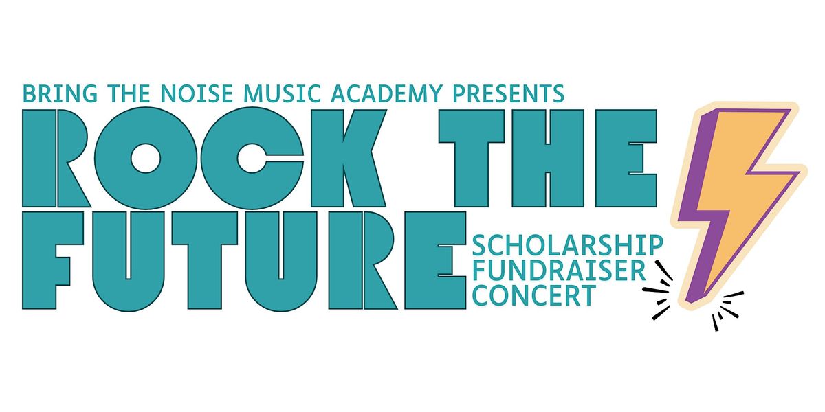 Rock The Future \/ Bring The Noise Music Academy Fundraiser