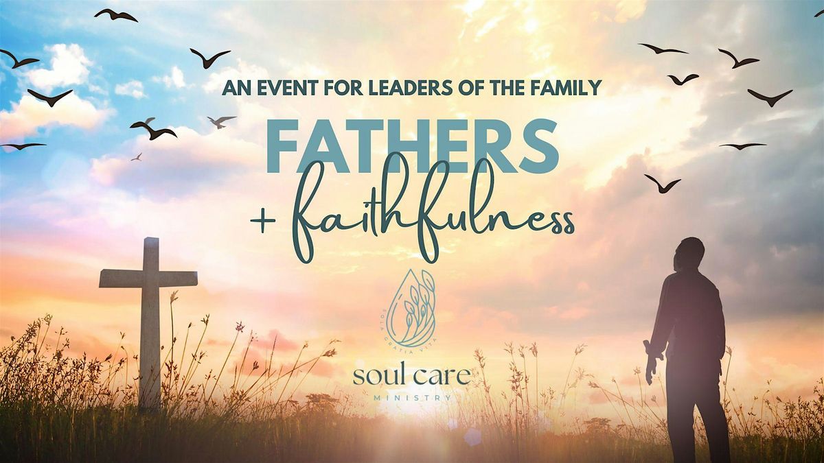 Fathers & Faithfulness: An Evening for Leaders of the Family