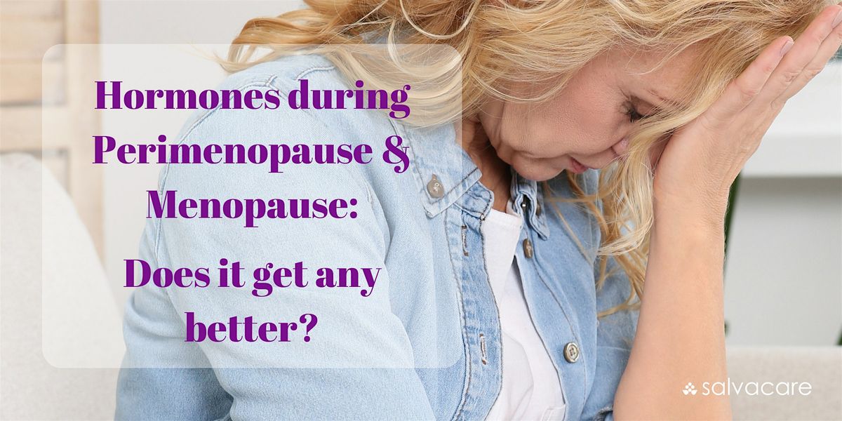 Hormones during Perimenopause and Menopause: Does it get any Better?