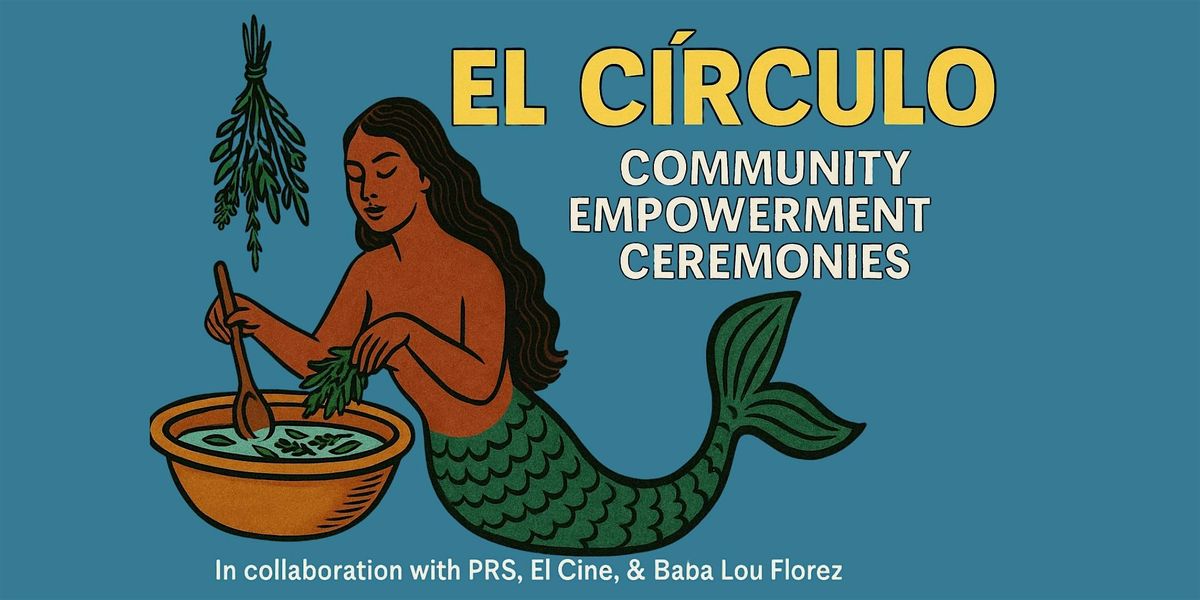 EL C\u00cdRCULO \u2014 Celebration of the Two Waters: Spiritual Bath Making Ceremony