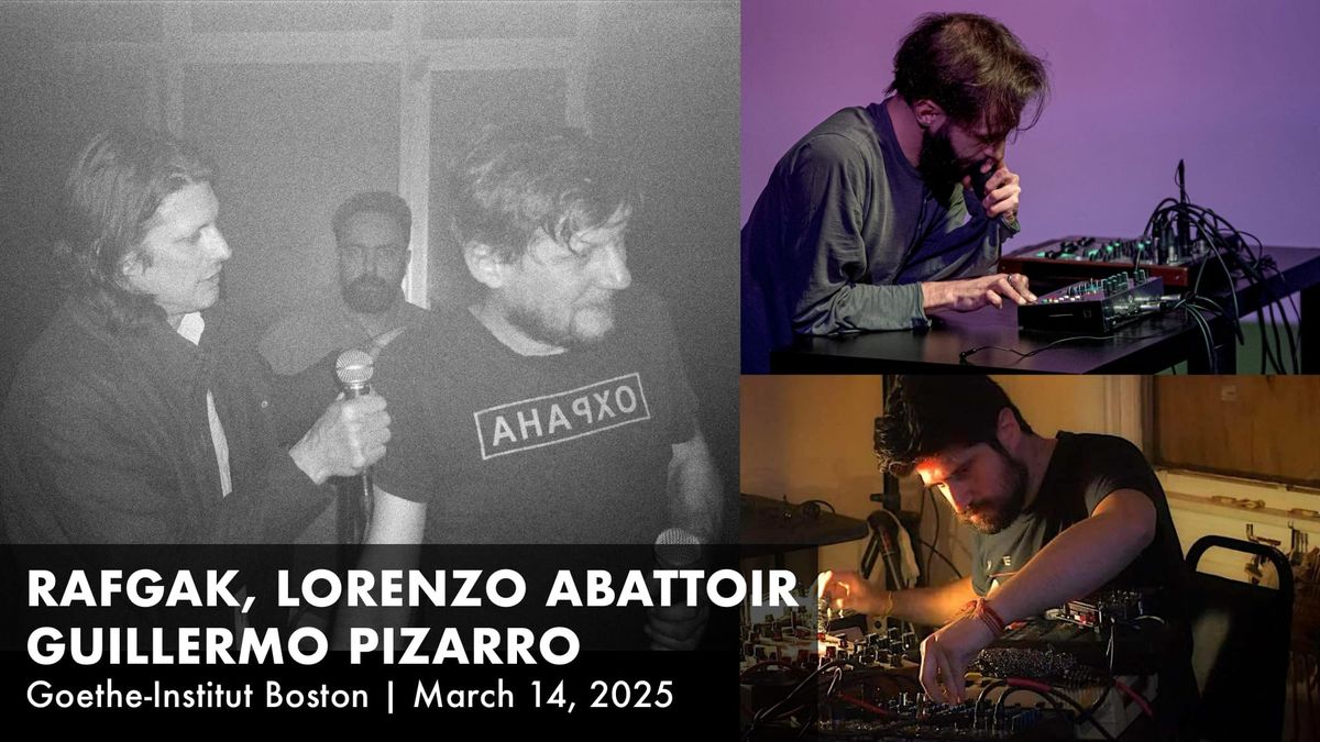 RAFGAK, Lorenzo Abattoir, and Guillermo Pizarro at Goethe