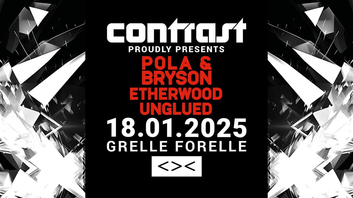 CONTRAST pres. POLA & BRYSON + ETHERWOOD + UNGLUED | 18+