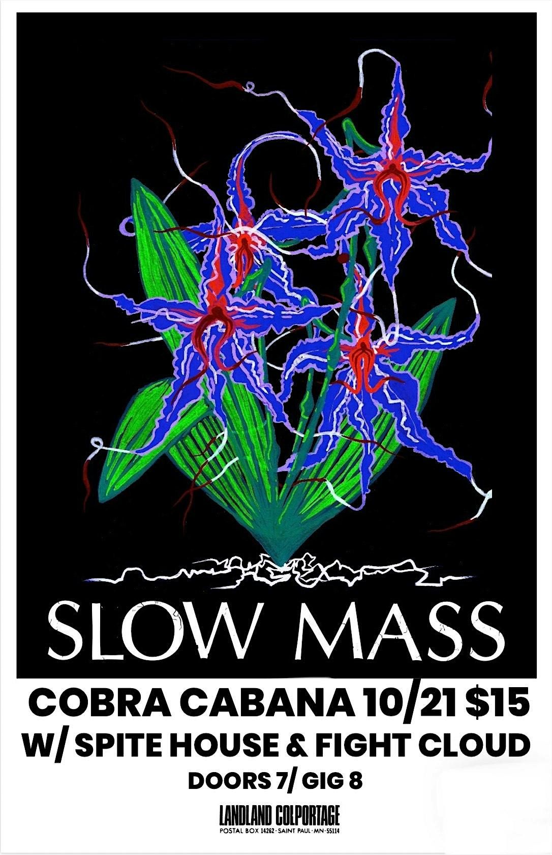 SLOW MASS\/ SPITE HOUSE\/ FIGHT CLOUD 10\/21 @ COBRA CABANA