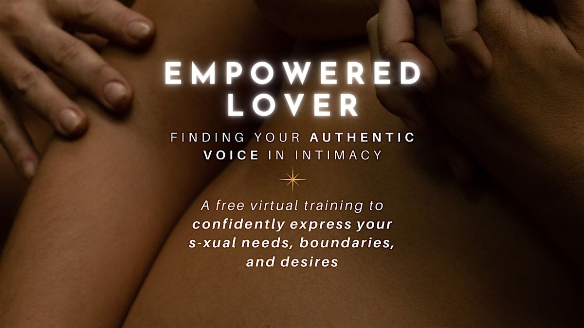 Empowered Lover: Finding Your Authentic Voice in Intimacy (free training)