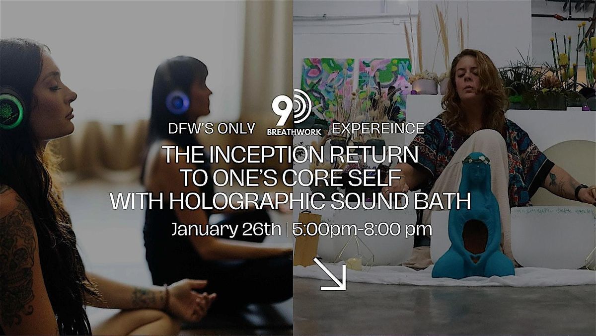 DFW's Only 9D Breathwork"The Inception" Return To Core Self & Sound Healing