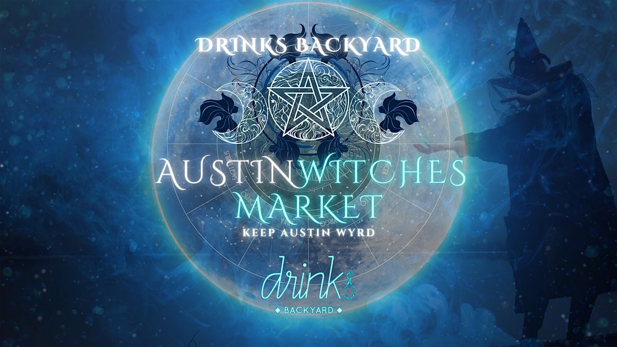 Austin Witches Market @ Drinks Backyard! \u2728 Feb. 22