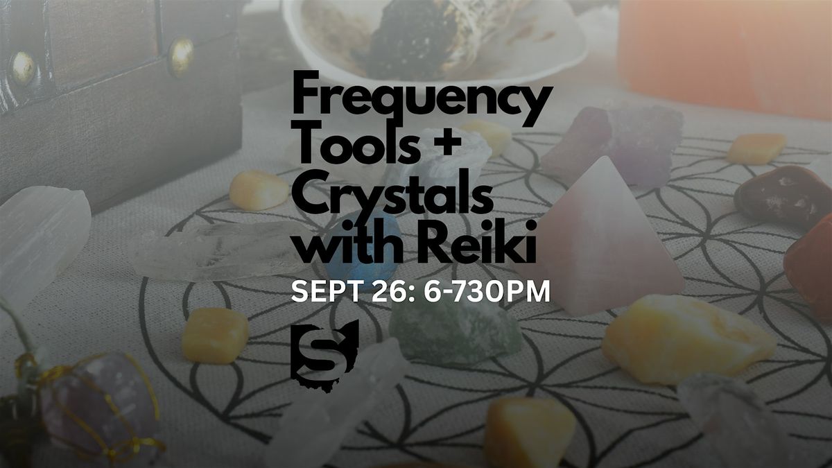 Frequency Tools + Crystals with Reiki