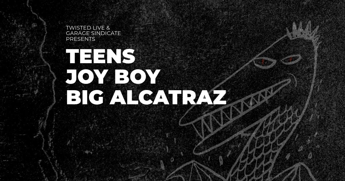 Twisted Live - Teens \/ Joy Boy \/ Big Alcatraz