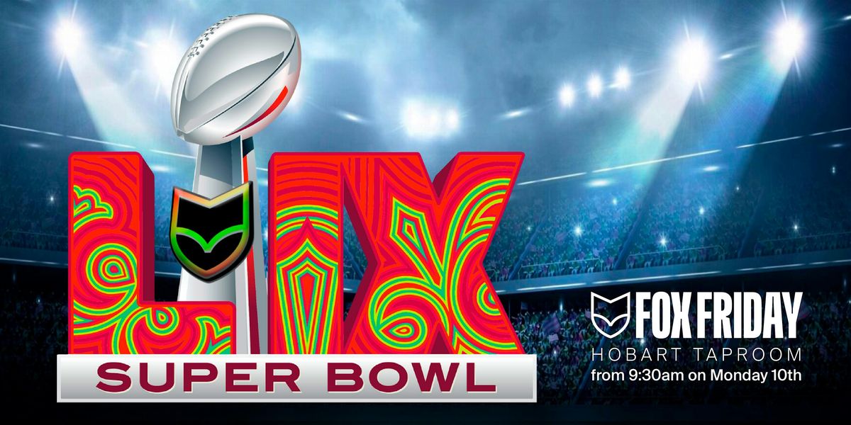 Fox Friday Hobart 'SUPERBOWL LIX'