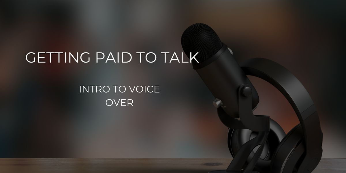 Getting Paid to Talk-Intro to Voice Overs-  Live Online Workshop