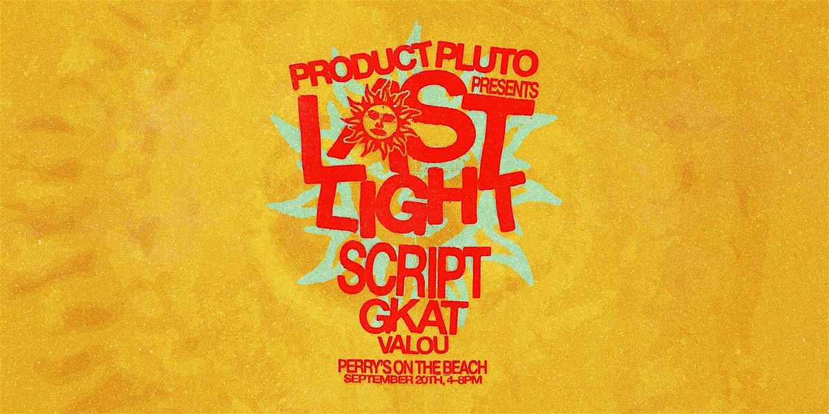 LAST LIGHT Presented by Product Pluto @ Perry's Beach \u2022 Sat, Sep 20th
