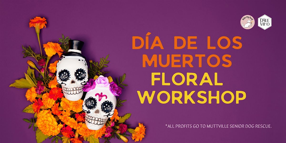 D\u00eda de los Muertos  Floral  Workshop