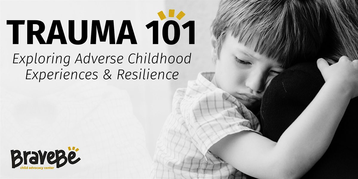 Trauma 101: Exploring Adverse Childhood Experiences and Resilience