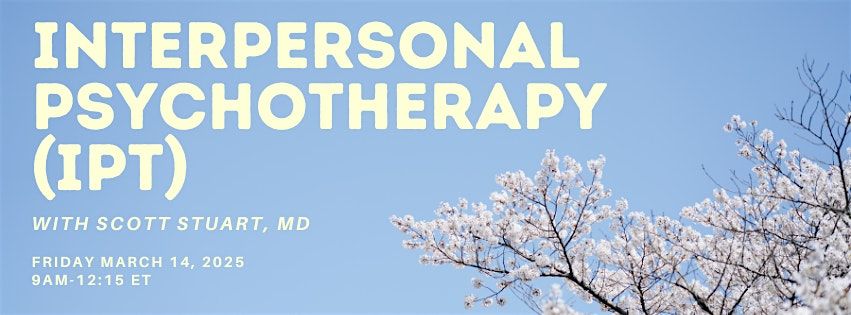 Interpersonal Psychotherapy: An Overview Scott Stuart, MD