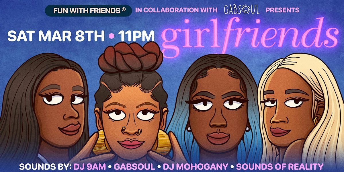 girlFRIENDS! Presented By Fun With Friends & GabSoul