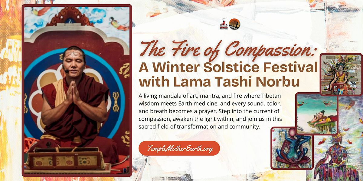 The Fire of Compassion: A Winter Solstice Festival with Lama Tashi Norbu