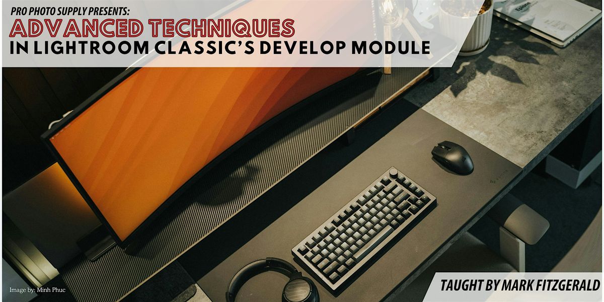Advanced Techniques in Lightroom Classic's Develope Module