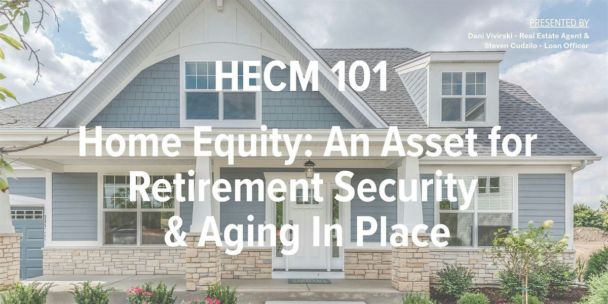 HECM 101: An Overlooked Asset for Retirement Security