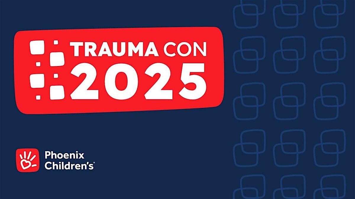 Phoenix Children's Trauma Con 2025