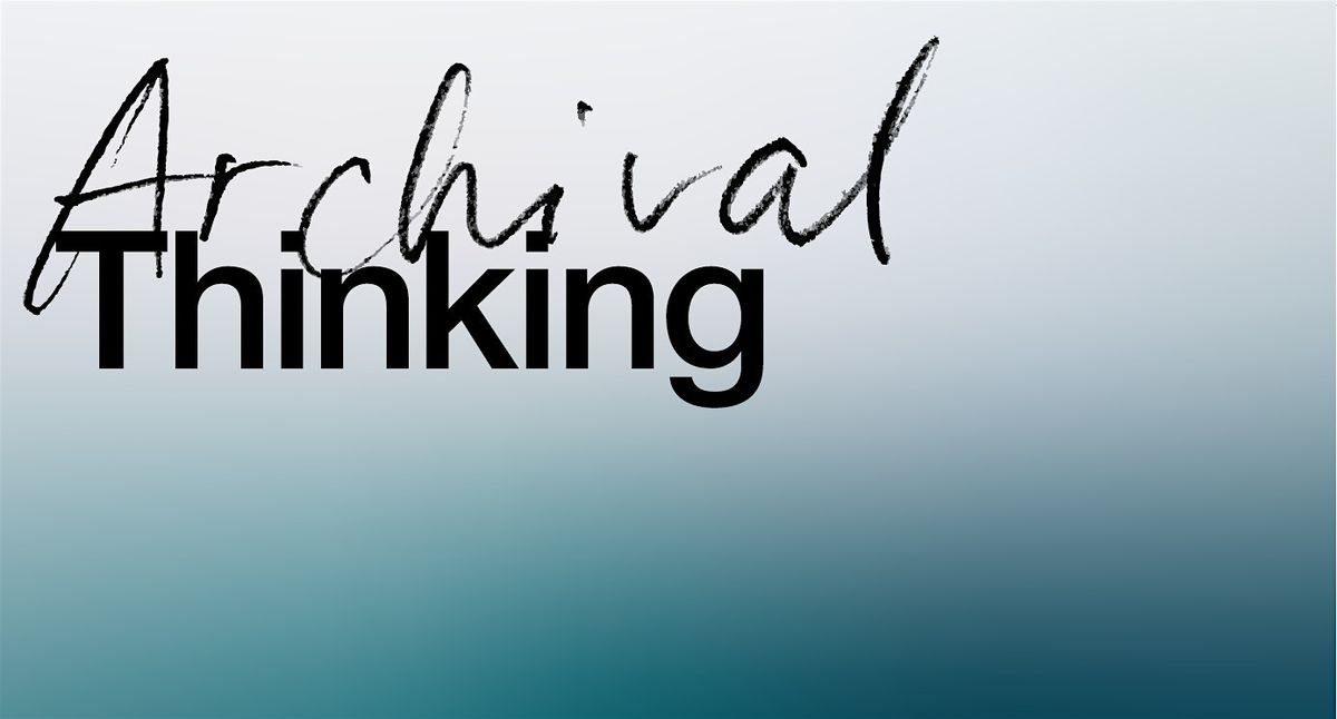 Archival Thinking: Artist Archive Symposium