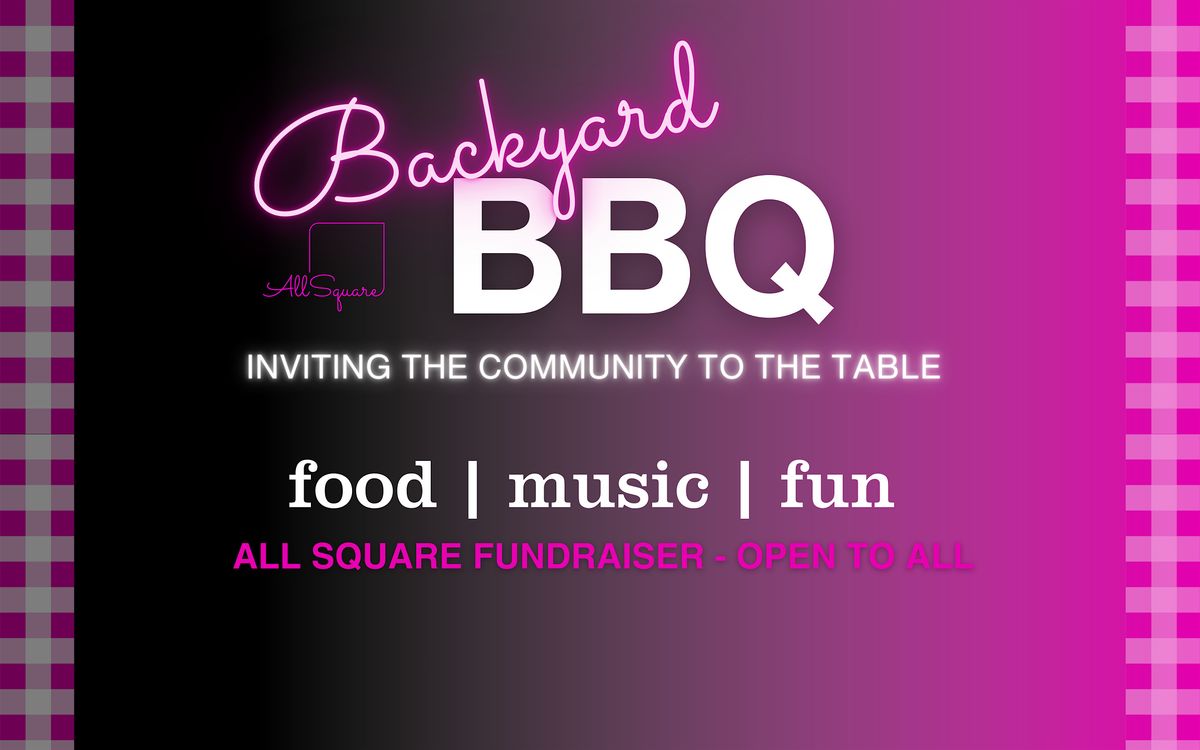 All Square Backyard BBQ - Inviting the Community to the Table