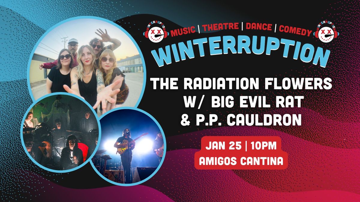 The Radiation Flowers w\/ BIG EVIL RAT and P.P. Cauldron (Winterruption 2025)