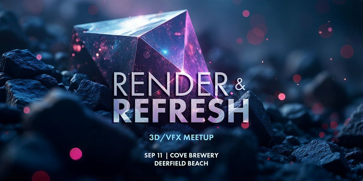 RENDER & REFRESH: South Florida 3D + VFX + GAMING Meetup