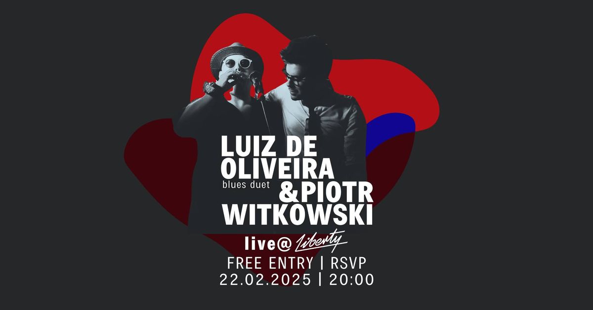 LUIZ DE OLIVEIRA & PIOTR WITKOWSKI LIVE @LIBERTY | BLUES DUO | FREE ENTRY - RSVP (22.02.2025)