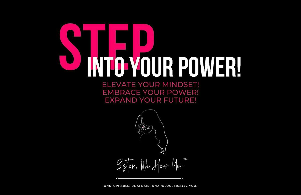 Step Into Your Power! Presented by Sister, We Hear You\u2122