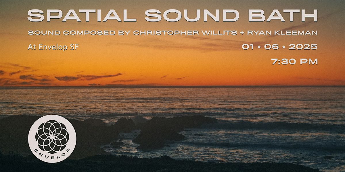 Spatial Sound Bath | Envelop SF (7:30pm)