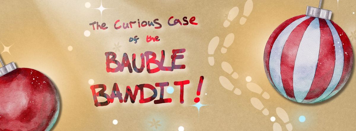 The Curious Case of the Bauble Bandit!