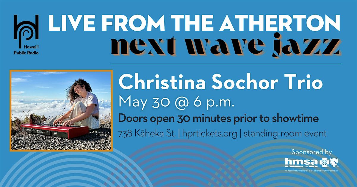 Live from the Atherton: Next Wave Jazz - Christina Sochor Trio