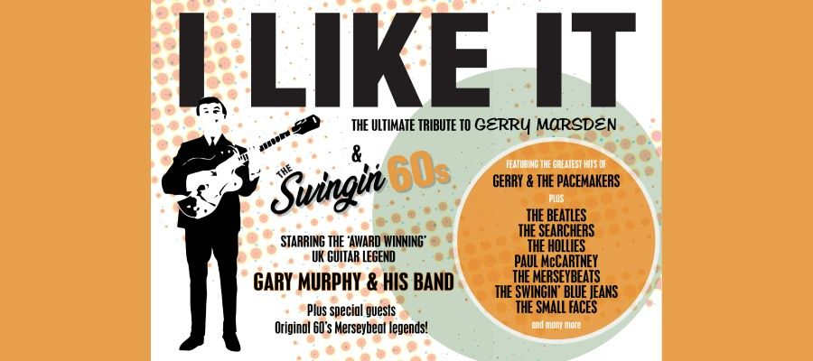 I LIKE IT - THE ULTIMATE TRIBUTE TO GERRY MARSDEN AND THE SWINGING SIXTIES