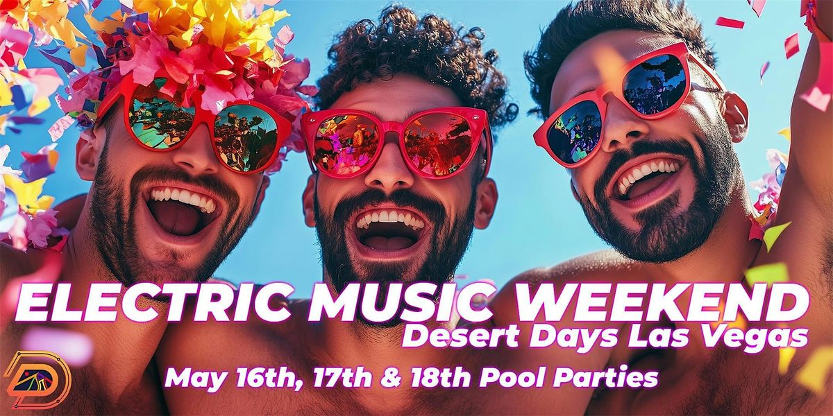 Desert Days - 3 Day Pool Party Series  - Electric Music Weekend!