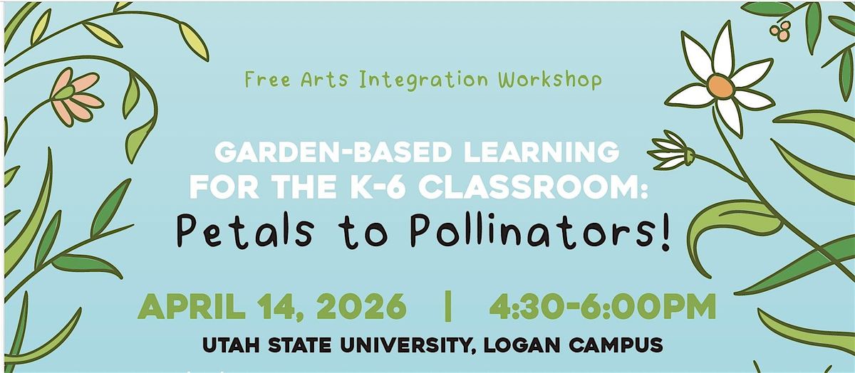 Garden-Based Learning for the K-6 Classroom: Petals to Pollinators!