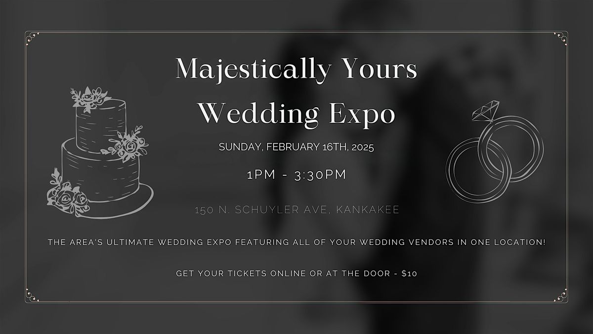 Majestically Yours Wedding Expo - Sunday, Feb. 16th, 2025