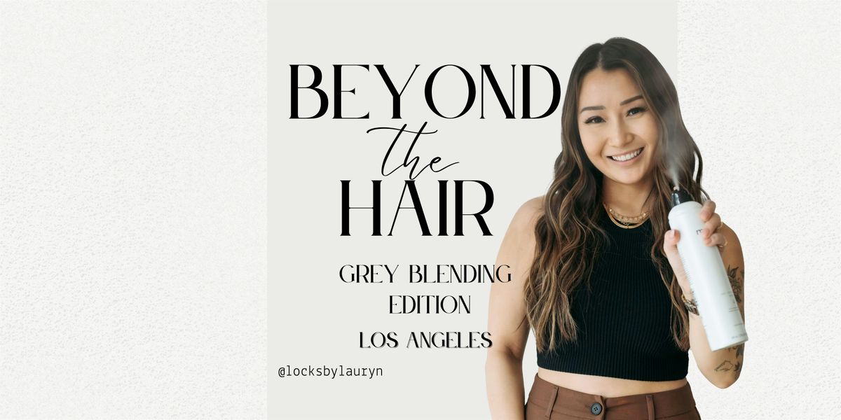 Locks by Lauryn- Beyond the Hair: Grey Blending Edition 2025- Encino, CA