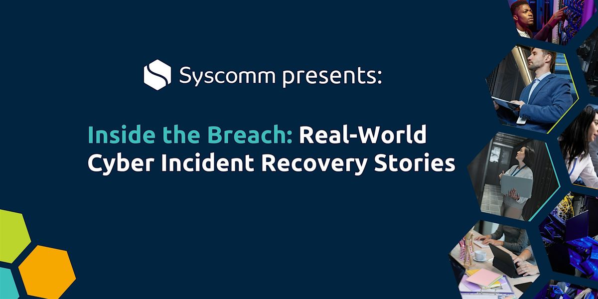 Inside the Breach: Real-World Cyber Incident Recovery Stories