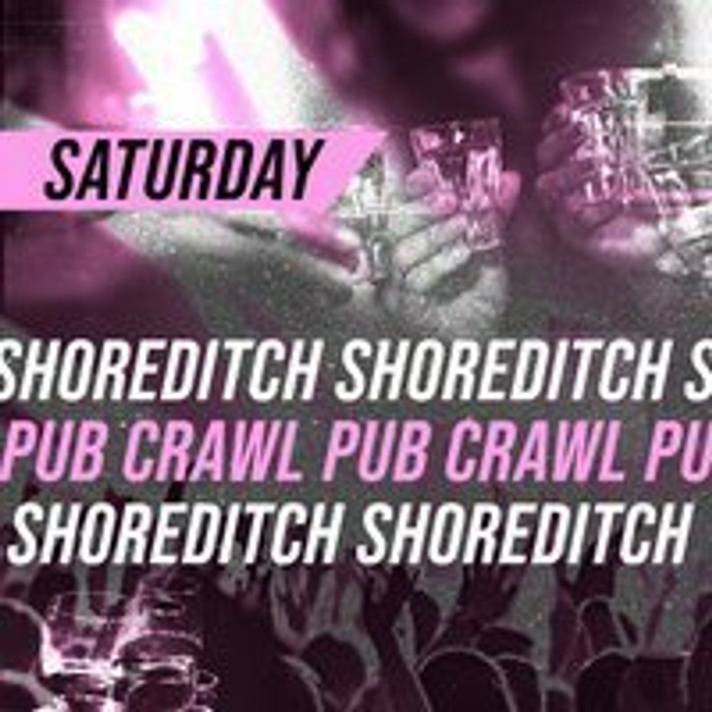 SHOREDITCH PUB CRAWL - Saturday 16th August
