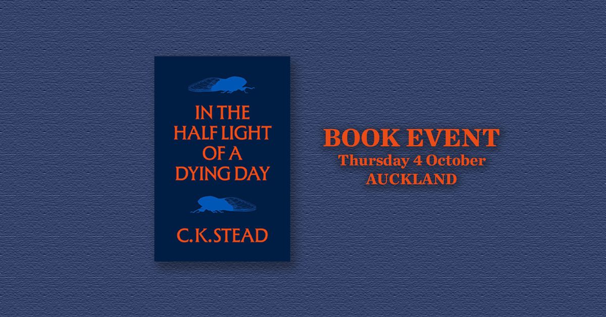 C. K. STEAD | IN THE HALF LIGHT OF A DYING DAY