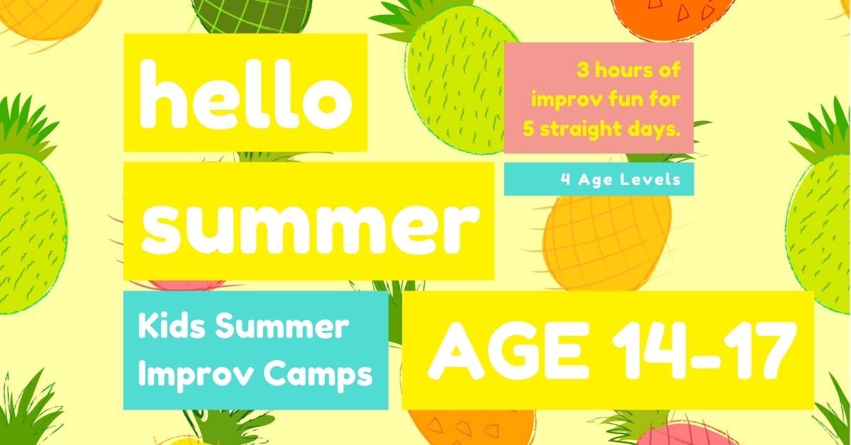 KIDS IMPROV SUMMER CAMPS \u2605 AGE 14-17 \u2605