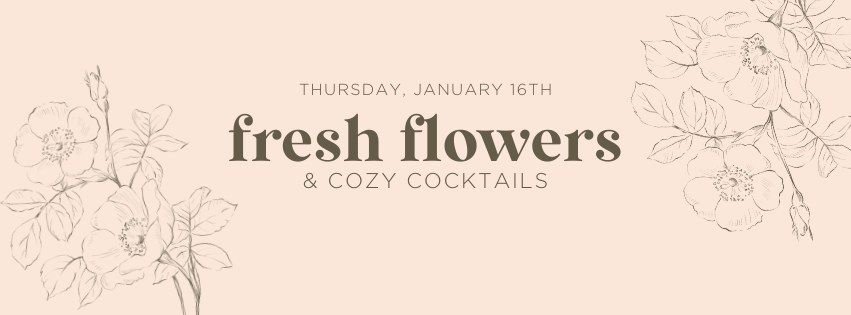 fresh flowers & cozy cocktails